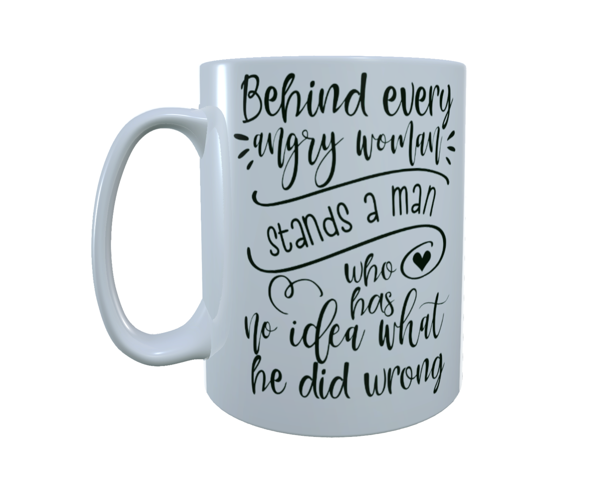 Behind Every Angry Woman Stands A Man ... Ceramic Mug